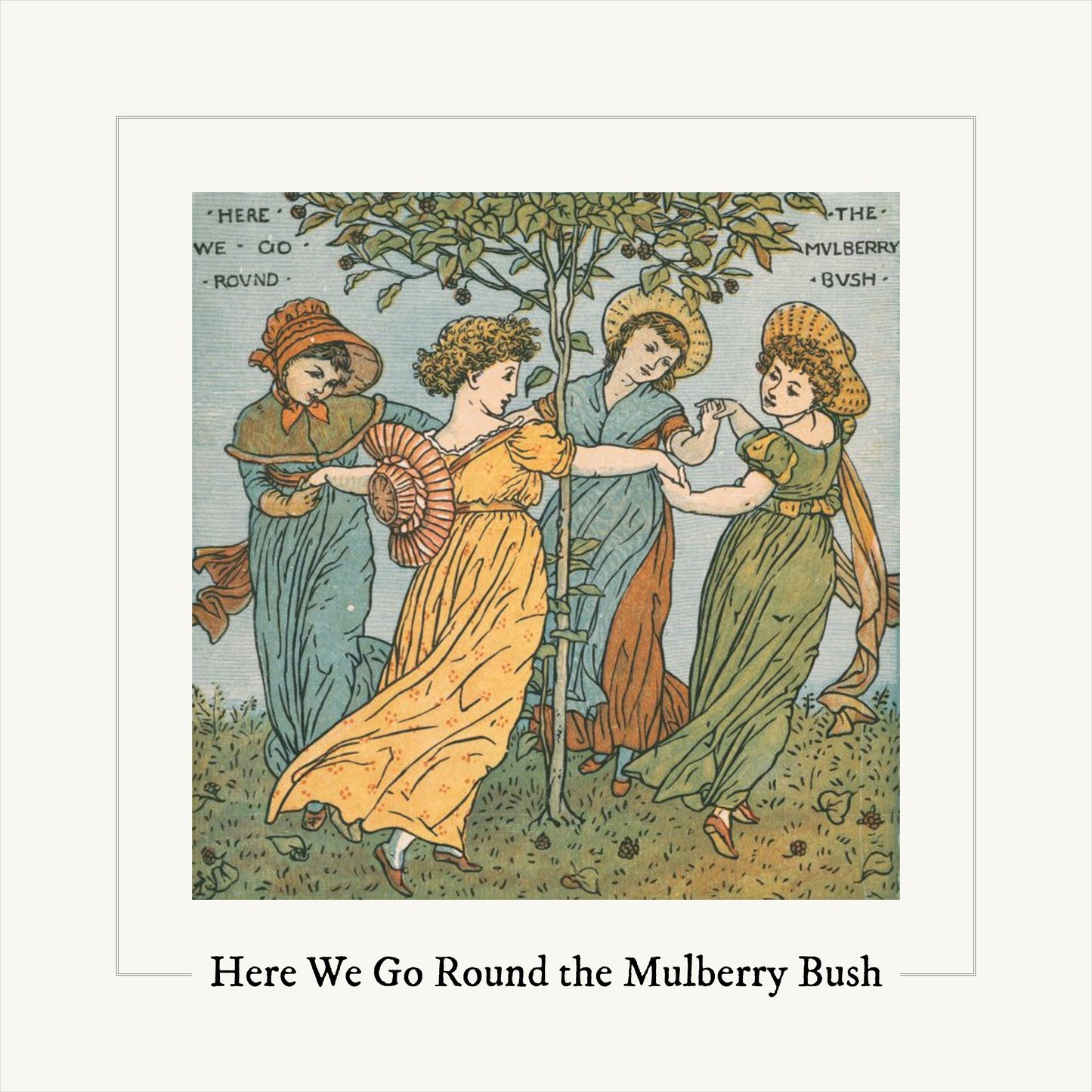 Here We Go Round the Mulberry Bush